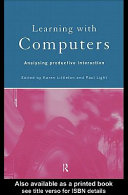 Learning with computers : analysing productive interaction / edited by Karen Littleton and Paul Light.