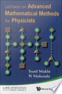 Lectures on advanced mathematical methods for physicists / Sunil Mukhi, N. Mukunda.