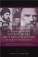 Leo Tolstoy in conversation with four peasant sectarian writers / edited by Andrew Donskov ; letters compiled by Liudmila Gladkova ; correspondence translated from the Russian by John Woodsworth.