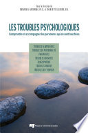 Les troubles psychologiques : comprendre et accompagner les personnes qui en sont touchées /