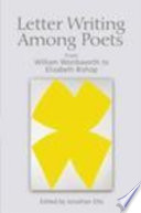 Letter writing among poets : from William Wordsworth to Elizabeth Bishop / edited by Jonathan Ellis.