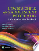 Lewis's child and adolescent psychiatry : a comprehensive textbook /