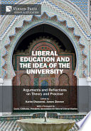 Liberal education and the idea of the university : arguments and reflections on theory and practice /