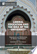 Liberal education and the idea of the university : arguments and reflections on theory and practice / edited by Karim Dharamsi, James Zimmer.