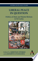 Liberal peace in question : politics of state and market reform in Sri Lanka /