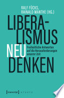 Liberalismus neu denken Freiheitliche Antworten auf die Herausforderungen unserer Zeit / Ralf Fücks, Rainald Manthe.