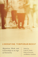 Liberating temporariness? : migration, work, and citizenship in an age of insecurity /