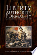 Liberty, authority, formality political ideas and culture, 1600-1900 : essays in honour of Colin Davis / edited by John Morrow and Jonathan Scott.