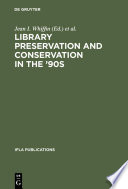 Library preservation and conservation in the '90s : proceedings of the Satellite Meeting of the IFLA Section on Preservation and Conservation, Budapest, August 15-17, 1995 / edited by Jean I. Whiffin and John Havermans.