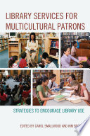 Library services for multicultural patrons : strategies to encourage library use /