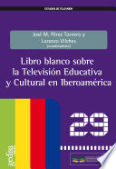 Libro blanco sobre la television educativa y cultural en Iberoamerica / Jose M. Perez Tornero y Lorenzo Vilches (coordinadores).
