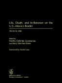 Life, death, and in-between on the U.S.-Mexico border : así es la vida /