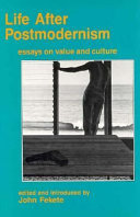 Life after postmodernism : essays on value and culture / edited and introduced by John Fekete.