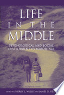 Life in the middle : psychological and social development in middle age / edited by Sherry L. Willis, James D. Reid.