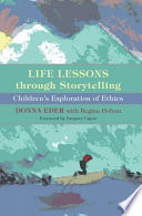 Life lessons through storytelling : children's exploration of ethics /