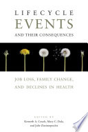 Lifecycle events and their consequences : job loss, family change, and declines in health / edited by Kenneth A. Couch, Mary C. Daly, and Julie M. Zissimopoulos.