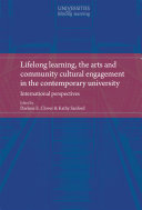 Lifelong learning, the arts and community cultural engagement in the contemporary university : international perspectives /