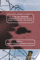 Like an animal : critical animal studies approaches to borders, displacement, and othering /