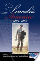 Lincoln's America 1809-1865 / edited by Joseph R. Fornieri and Sara Vaughn Gabbard.