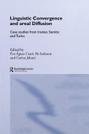 Linguistic convergence and areal diffusion : case studies from Iranian, Semitic and Turkic / edited by Eva Agnes Csató, Bo Isaksson and Carina Jahani.