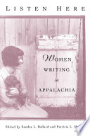 Listen here : women writing in Appalachia / edited by Sandra L. Ballard and Patricia L. Hudson.