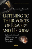 Listening to their voices of bravery and heroism : exploring the aftermath of officers' loss and trauma in the line of duty /