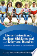 Literacy instruction for students with emotional and behavioral disorders : research-based interventions for classroom practice / edited by Richard T. Boon, Mack D. Burke, Lisa Bowman-Perrott.