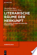 Literarische raume der herkunft : Fallstudien zu einer historischen Narratologie /