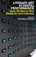 Literary art in digital performance : case studies in new media art and criticism /