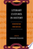 Literary cultures in history : reconstructions from South Asia / edited by Sheldon Pollock.