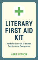 Literary first aid kit : words for everyday dilemmas, decisions and emergencies /