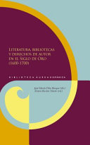 Literatura, bibliotecas y derechos de autor en el Siglo de Oro, 1600-1700 /