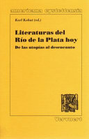 Literaturas del Rio de la PLata hoy : de las utopias al desencanto /