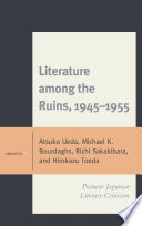 Literature among the ruins, 1945-1955 : postwar Japanese literary criticism / edited by Atsuko Ueda [and four others].