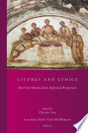 Liturgy and ethics : new contributions from Reformed perspective / edited by Pieter Vos.