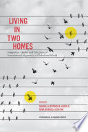 Living in two homes : integration, identity and education of transnational migrants in a globalized world /