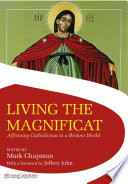 Living the Magnificat : affirming Catholicism in a broken world /