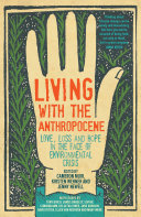 Living with the anthropocene : love, loss and hope in the face of environmental crisis /