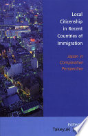 Local citizenship in recent countries of immigration : Japan in comparative perspective / edited by Takeyuki Tsuda.
