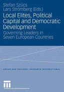 Local elites, political capital and democratic development : governing leaders in seven European countries /