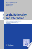 Logic, rationality, and interaction : Third International Workshop, LORI 2011, Guangzhou, China, October 10-13, 2011 : proceedings /