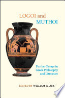 Logoi and muthoi : further essays in Greek philosophy and literature /