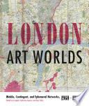 London art worlds : mobile, contingent, and ephemeral networks, 1960-1980 /