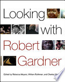 Looking with Robert Gardner /