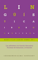 Los adverbios con funcion discursiva : procesos de formacion y evolucion / Maria Pilar Garces Gomez (ed.).