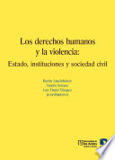 Los derechos humanos y la violencia : estado, instituciones y sociedad civil /