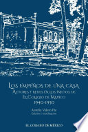 Los empenos de una casa : actores y redes en los inicios de El Colegio de Mexico, 1940-1950 / edicion y coordinacion de Aurelia Valero Pie.