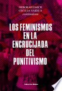 Los feminismos en la encrucijada del punitivismo / Deborah Daich, Cecilia Varela, coordinadoras.