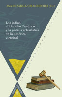 Los indios, el derecho canonico y la justicia eclesiastica en la America virreinal /