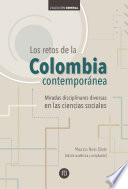 Los retos de la Colombia contemporanea : miradas disciplinares diversas en las ciencias sociales  / Mauricio Nieto Olarte, (edicion academica y compilacion).